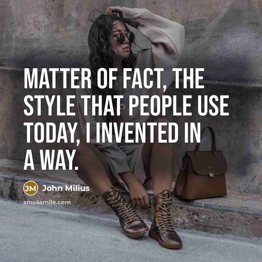“Matter of fact, the style that people use today, I…” quote by John Milius
