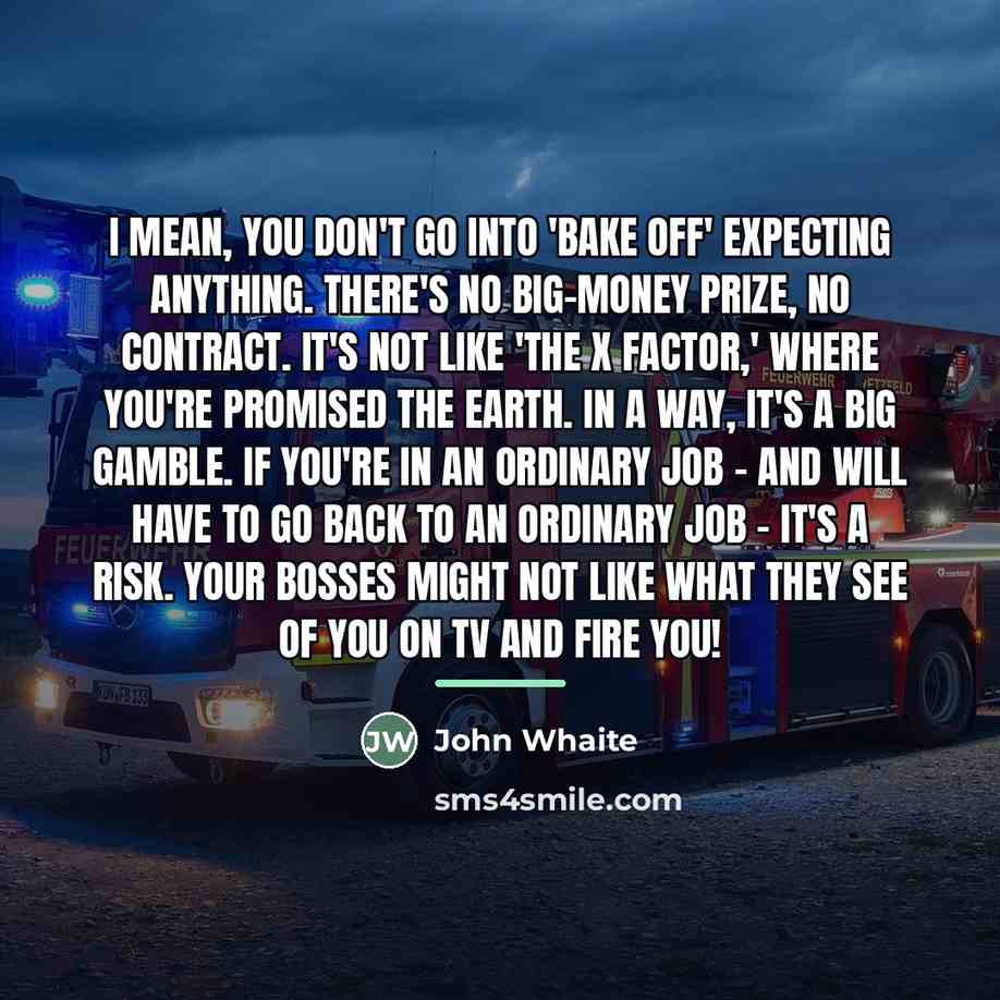 “I mean, you don't go into 'Bake Off' expecting anything.…” quote by John Whaite