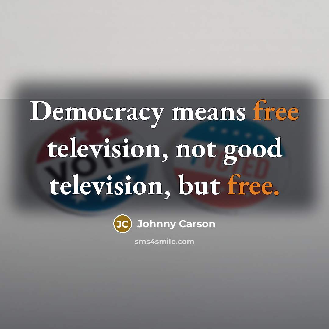 “Democracy means free television, not good television, but free.…” quote by Johnny Carson