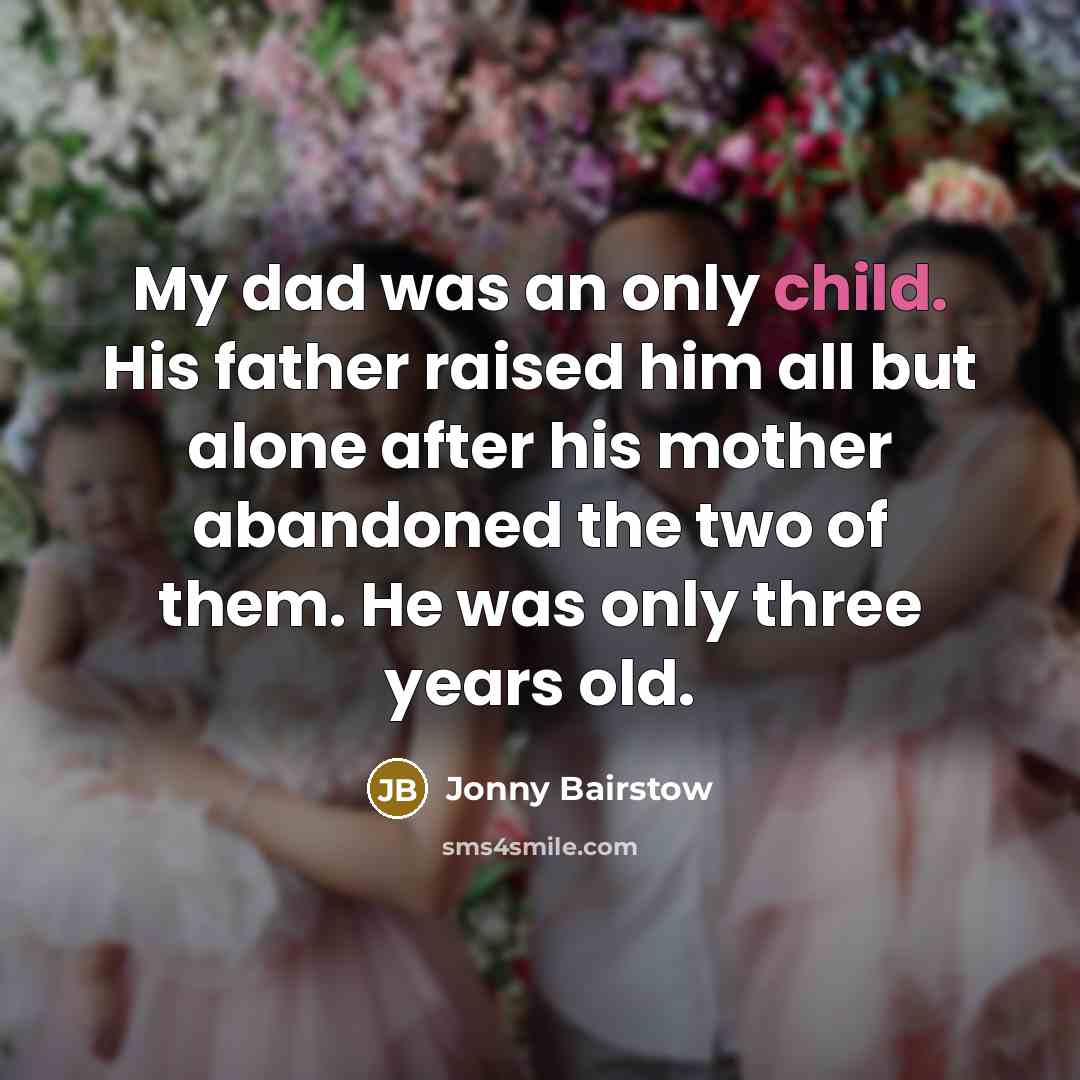 “My dad was an only child. His father raised him…” quote by Jonny Bairstow