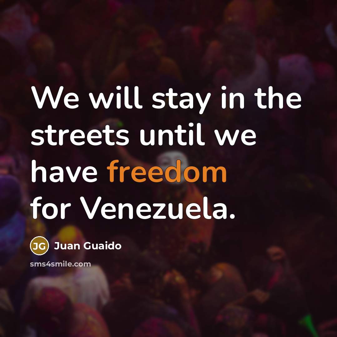 “We will stay in the streets until we have freedom…” quote by Juan Guaido