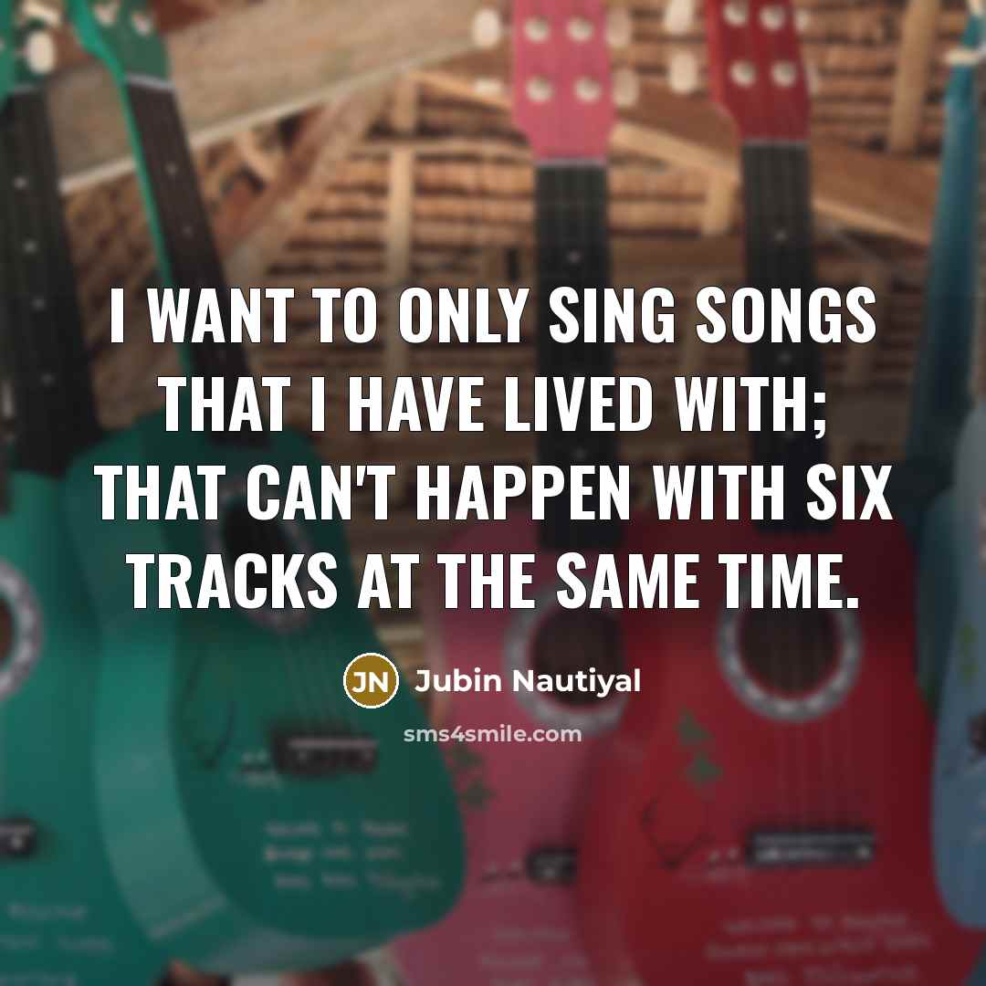 “I want to only sing songs that I have lived…” quote by Jubin Nautiyal