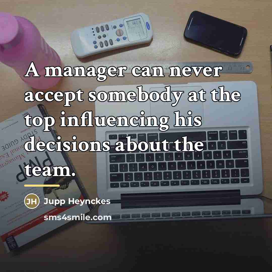 “A manager can never accept somebody at the top influencing…” quote by Jupp Heynckes