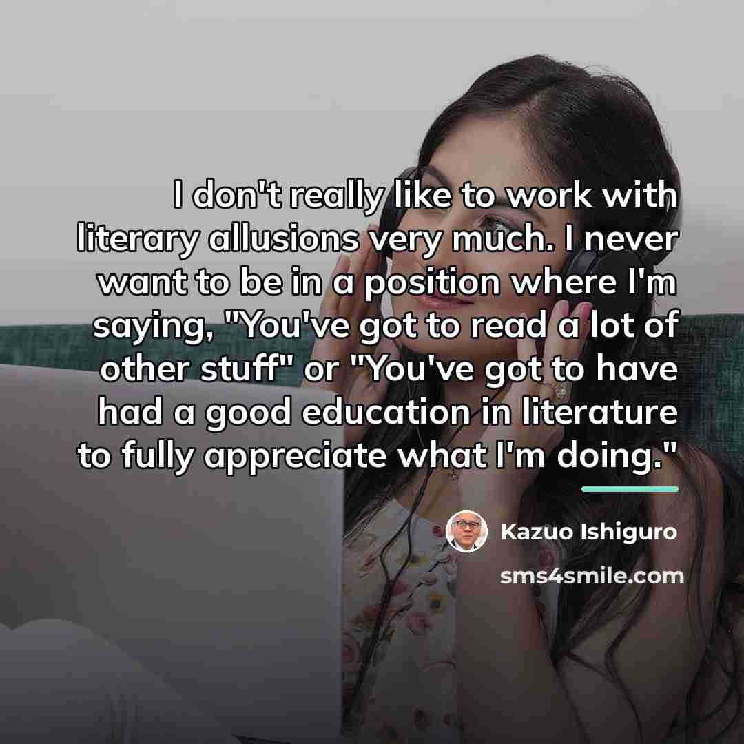 “I don't really like to work with literary allusions very…” quote by Kazuo Ishiguro
