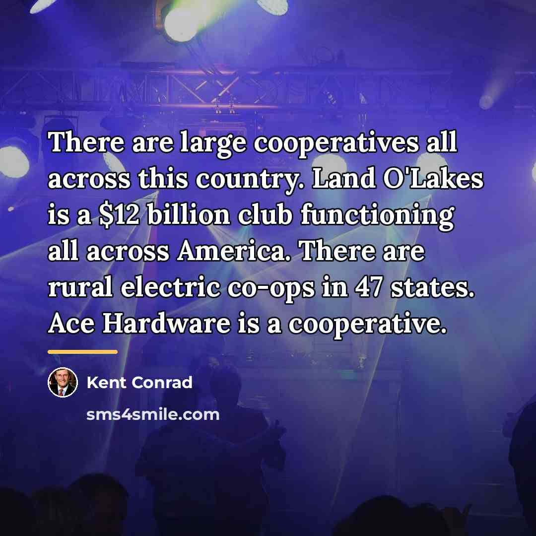 “There are large cooperatives all across this country. Land O'Lakes…” quote by Kent Conrad