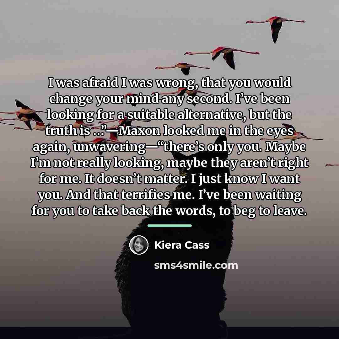 “I was afraid I was wrong, that you would change…” quote by Kiera Cass