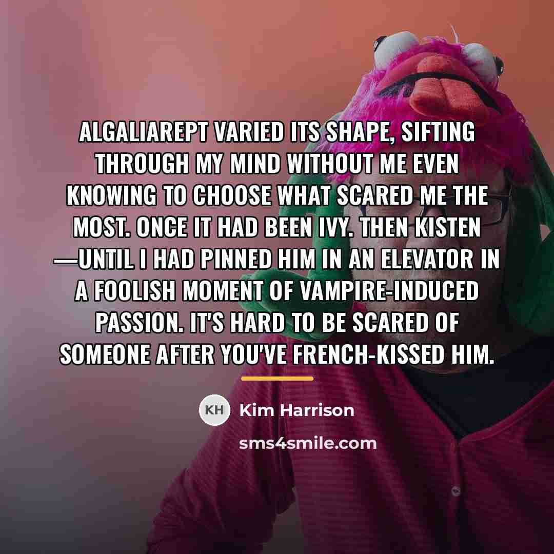 “Algaliarept varied its shape, sifting through my mind without me…” quote by Kim Harrison