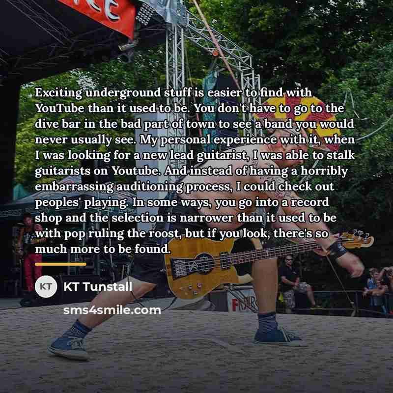 “Exciting underground stuff is easier to find with YouTube than…” quote by KT Tunstall