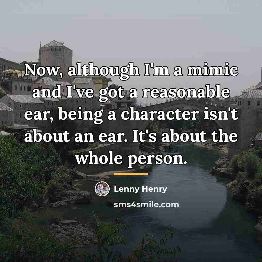 “Now, although I'm a mimic and I've got a reasonable…” quote by Lenny Henry
