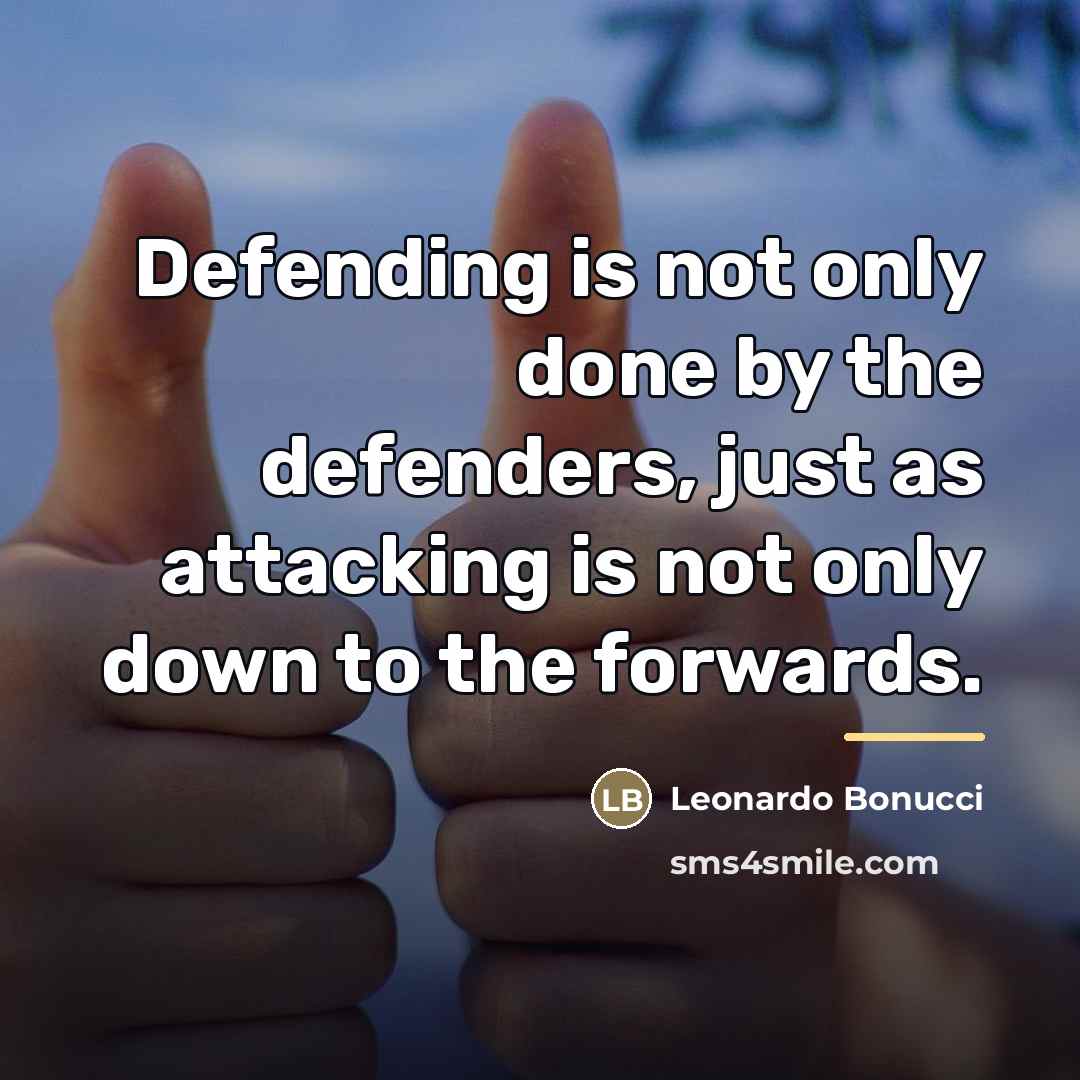 “Defending is not only done by the defenders, just as…” quote by Leonardo Bonucci