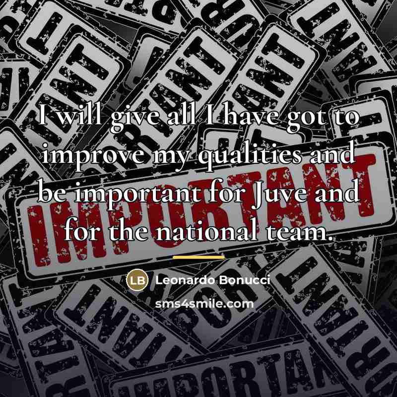 “I will give all I have got to improve my…” quote by Leonardo Bonucci