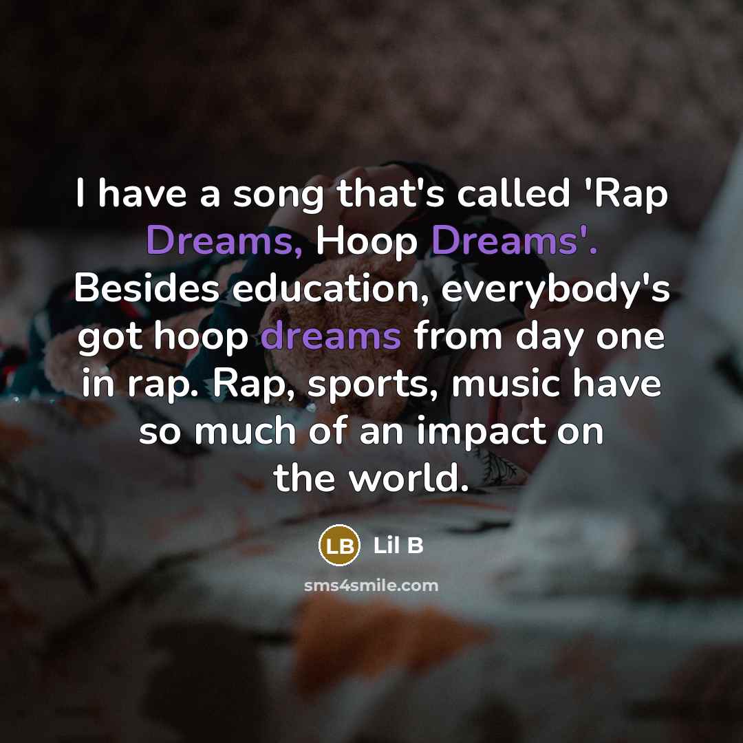 “I have a song that's called 'Rap Dreams, Hoop Dreams'.…” quote by Lil B