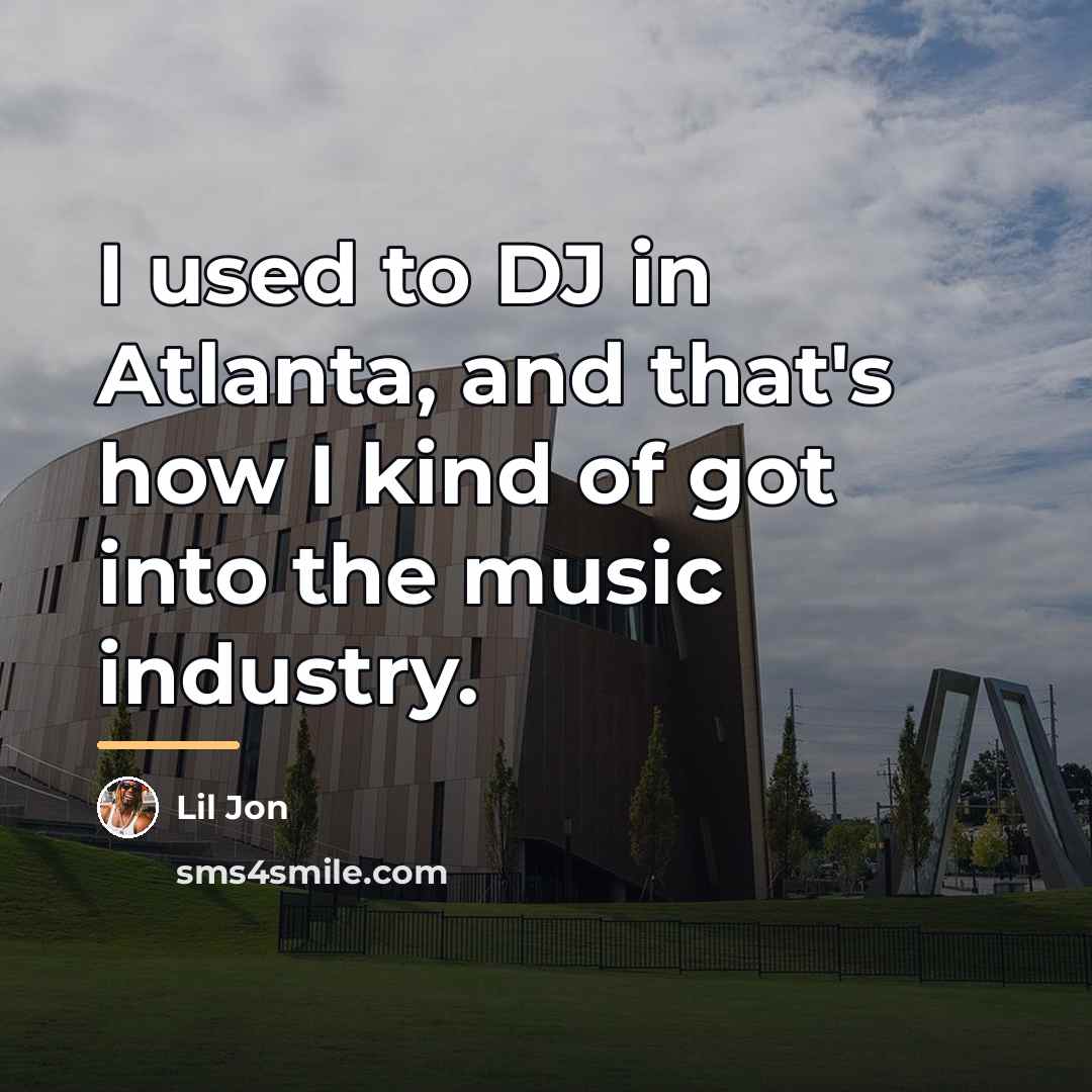 “I used to DJ in Atlanta, and that's how I…” quote by Lil Jon