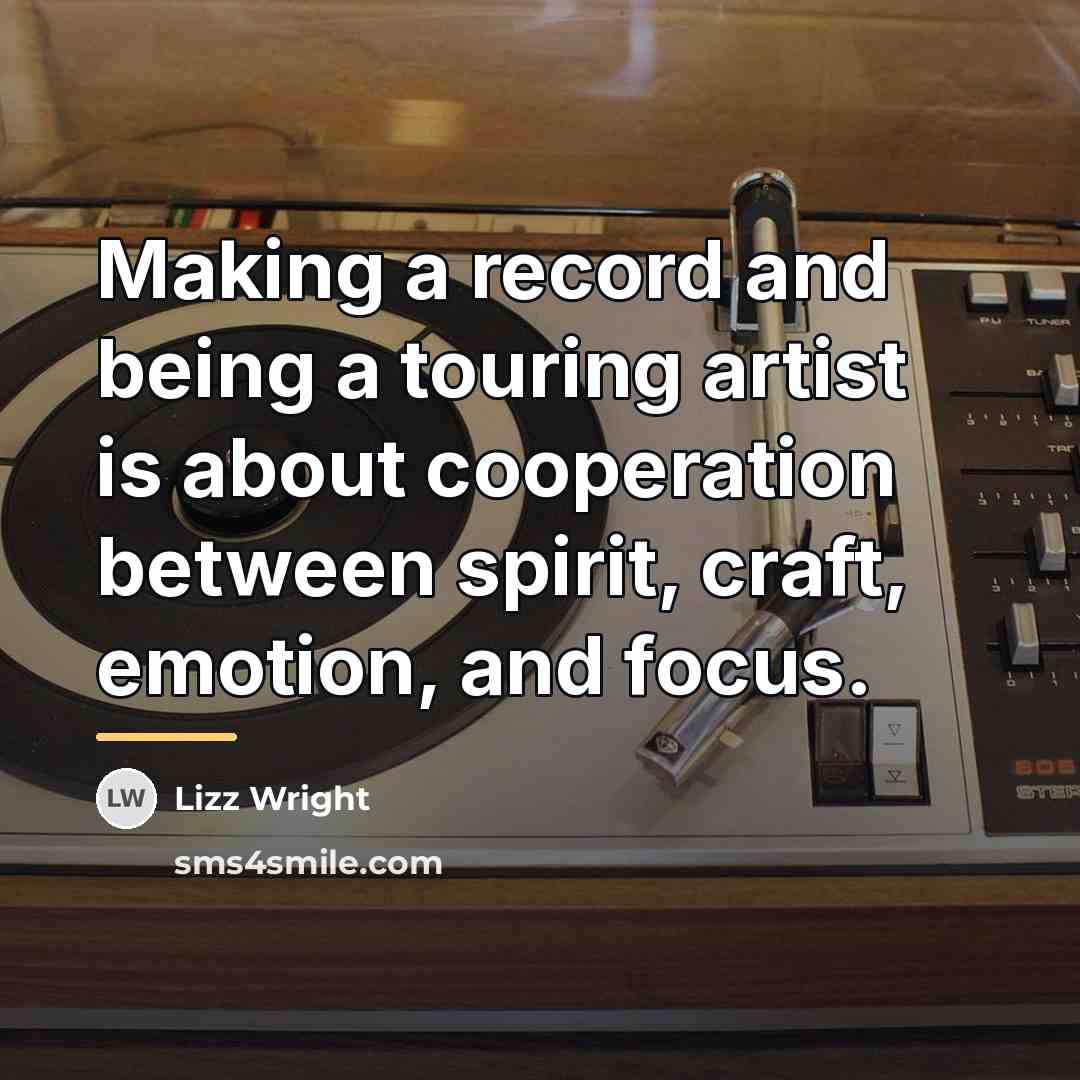 “Making a record and being a touring artist is about…” quote by Lizz Wright