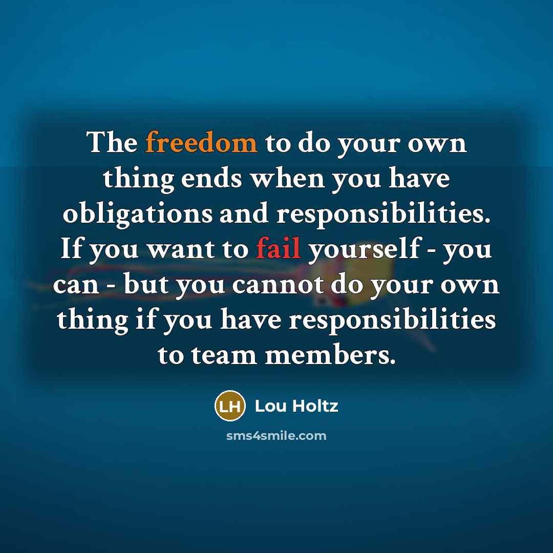 “The freedom to do your own thing ends when you…” quote by Lou Holtz