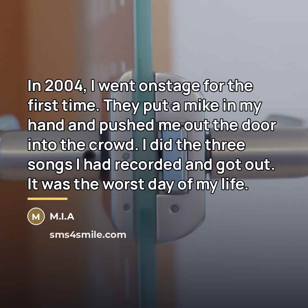“In 2004, I went onstage for the first time. They…” quote by M.I.A