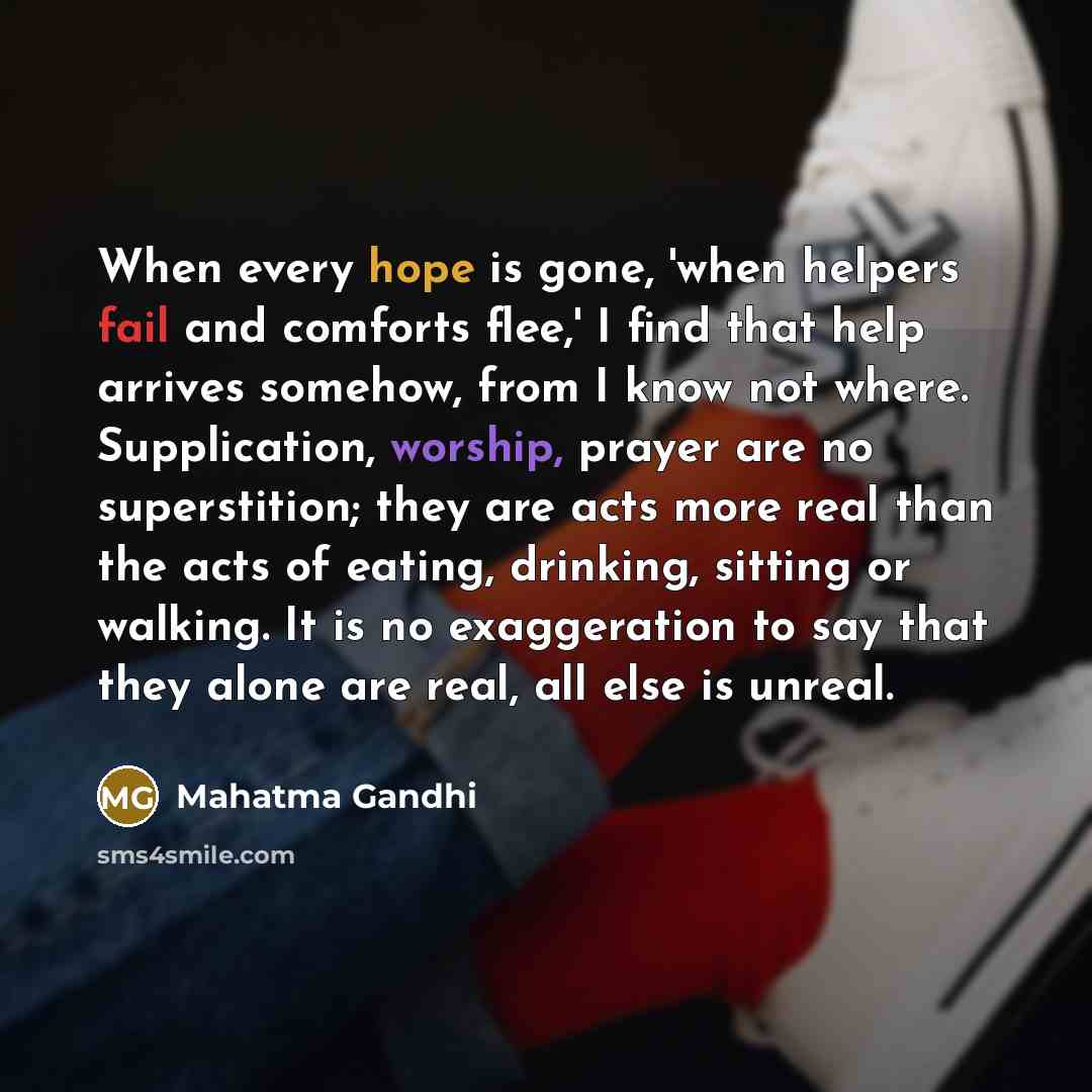 “When every hope is gone, 'when helpers fail and comforts…” quote by Mahatma Gandhi