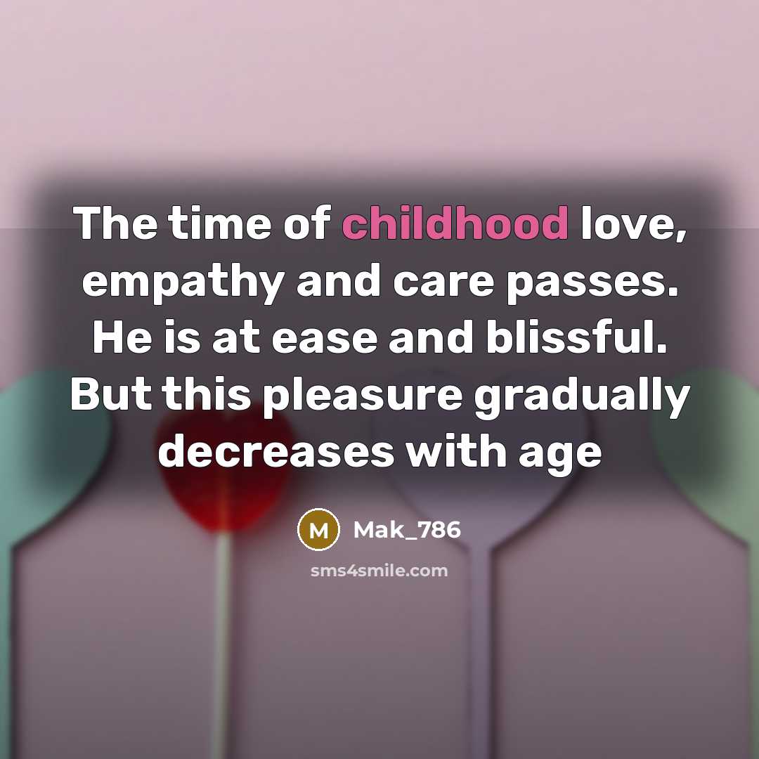 “The time of childhood love, empathy and care passes. He…” quote by Mak_786