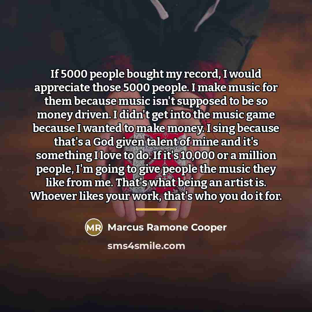 “If 5000 people bought my record, I would appreciate those…” quote by Marcus Ramone Cooper