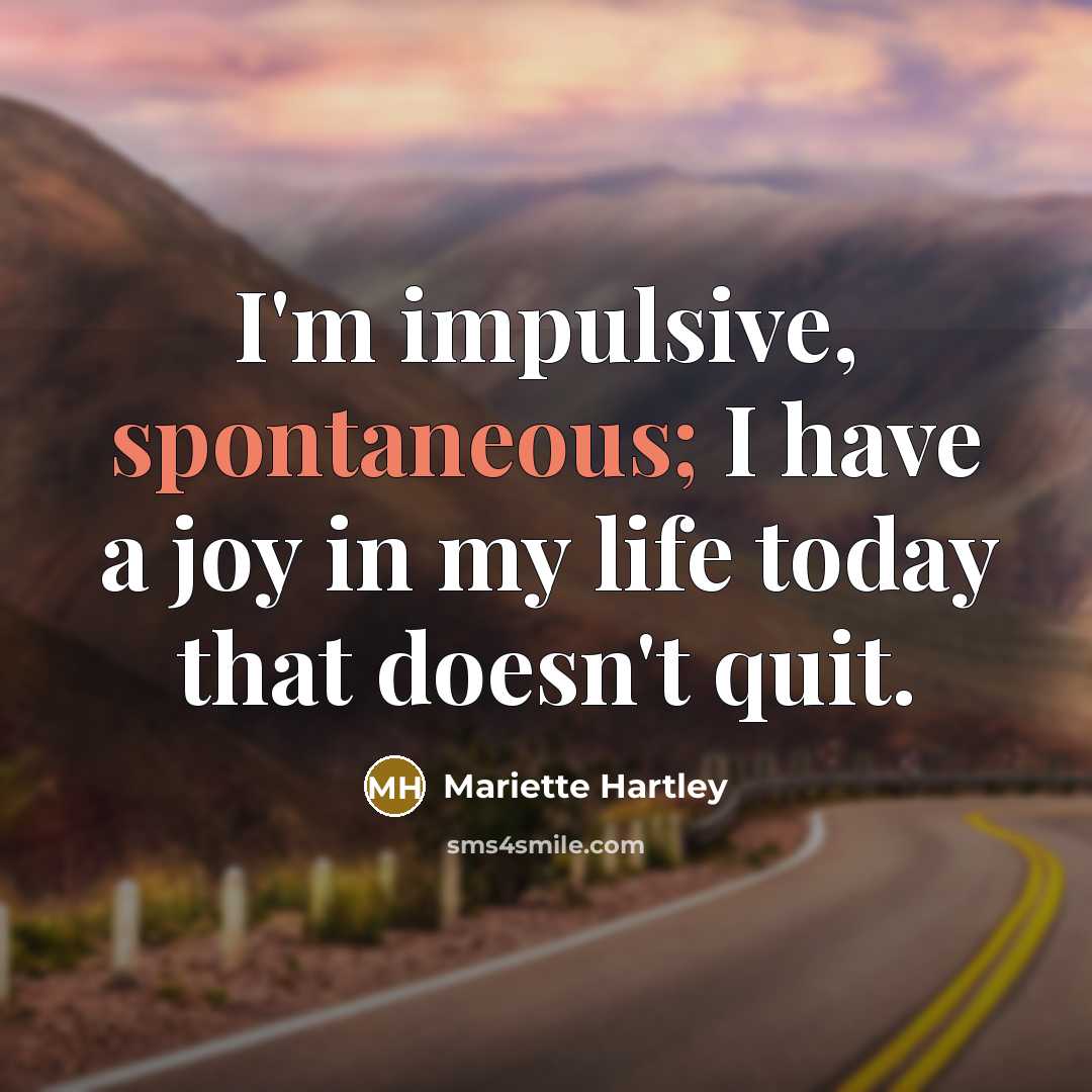 “I'm impulsive, spontaneous; I have a joy in my life…” quote by Mariette Hartley