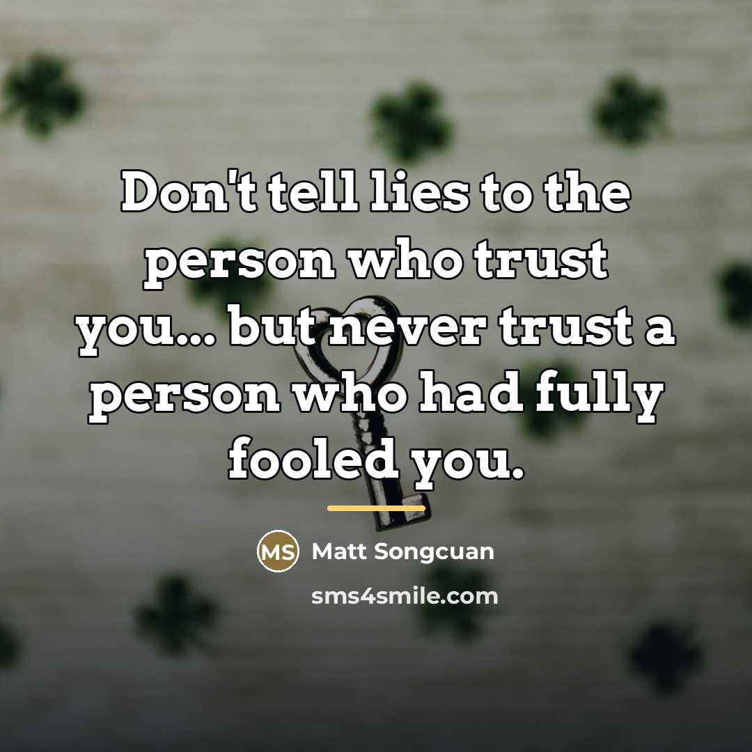 “Don't tell lies to the person who trust you... but…” quote by Matt Songcuan
