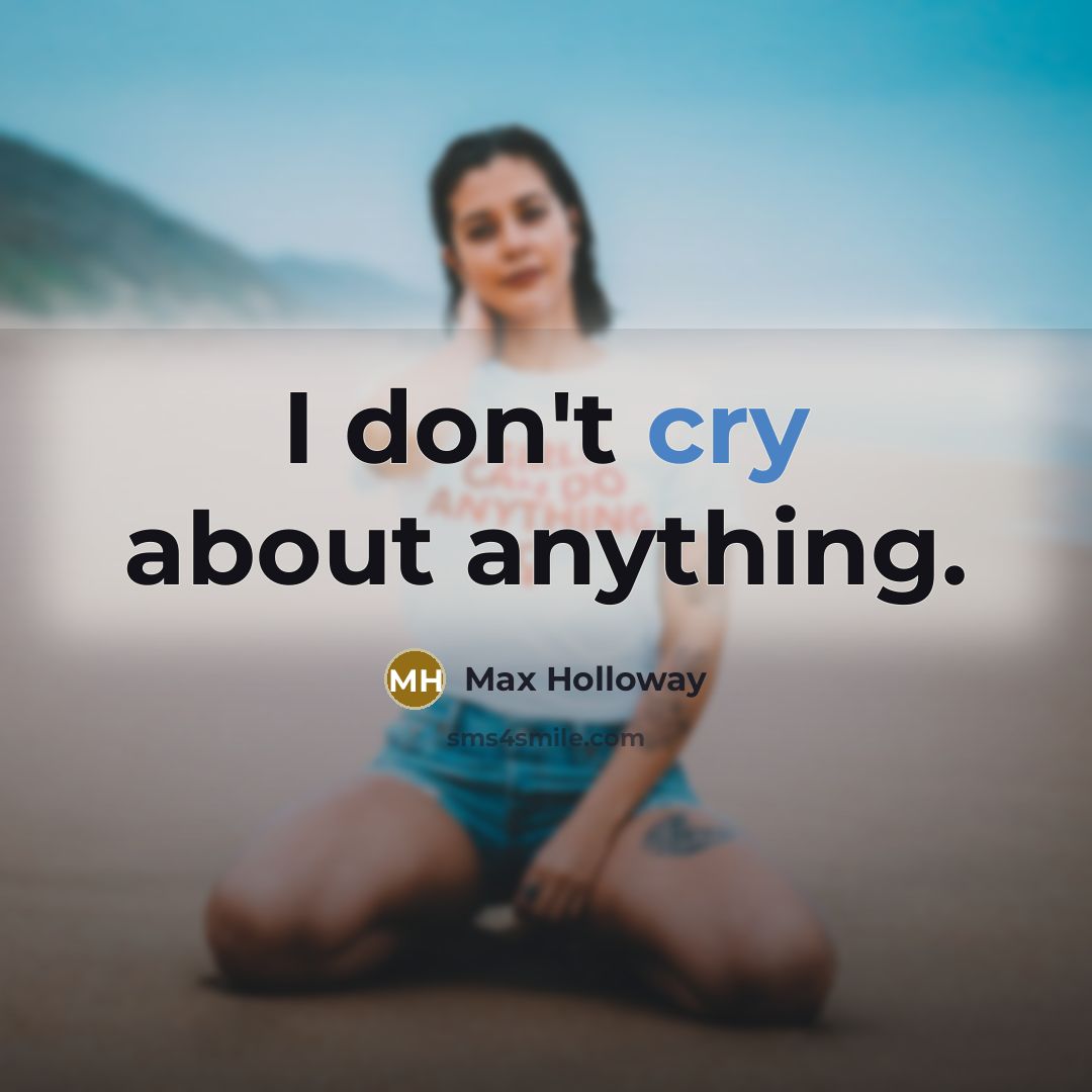 “I don't cry about anything.…” quote by Max Holloway