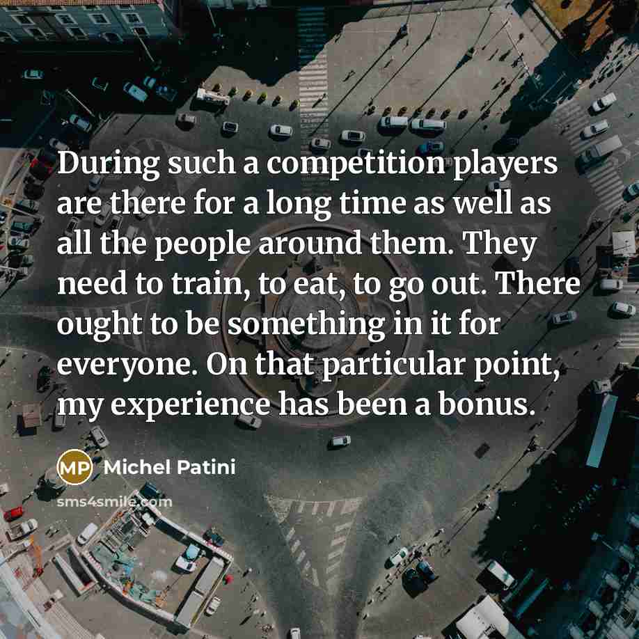 “During such a competition players are there for a long…” quote by Michel Patini