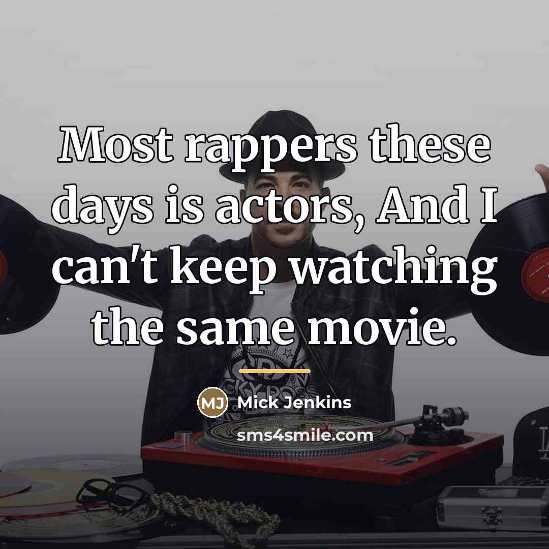 “Most rappers these days is actors, And I can't keep…” quote by Mick Jenkins