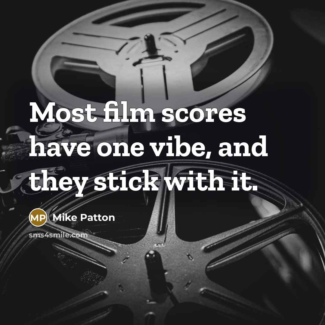 “Most film scores have one vibe, and they stick with…” quote by Mike Patton