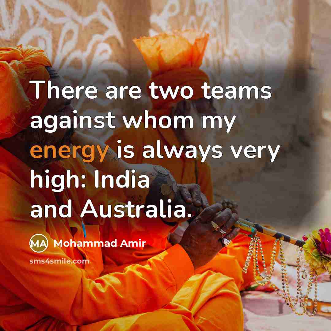 “There are two teams against whom my energy is always…” quote by Mohammad Amir