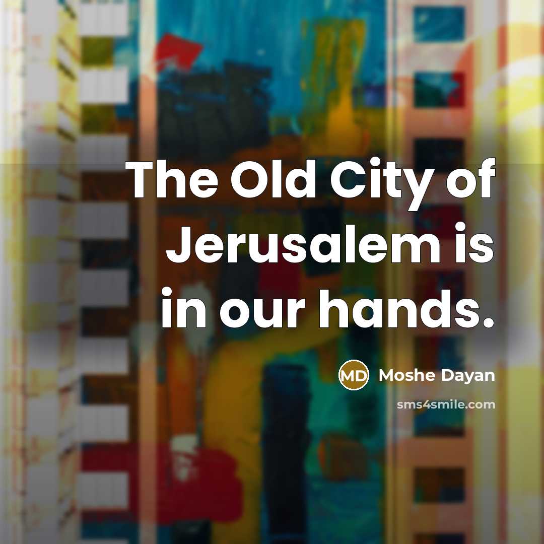 “The Old City of Jerusalem is in our hands.…” quote by Moshe Dayan