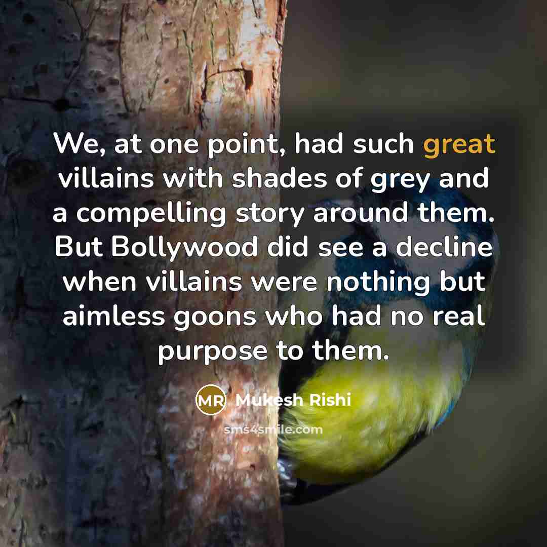 “We, at one point, had such great villains with shades…” quote by Mukesh Rishi