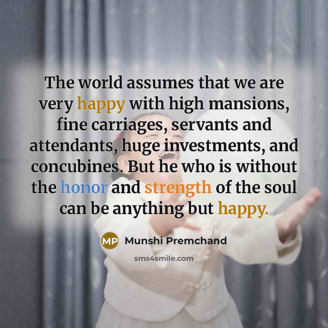 “The world assumes that we are very happy with high…” quote by Munshi Premchand