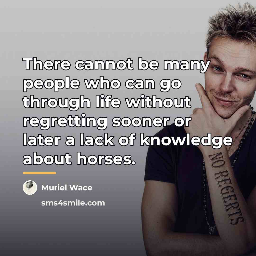 “There cannot be many people who can go through life…” quote by Muriel Wace
