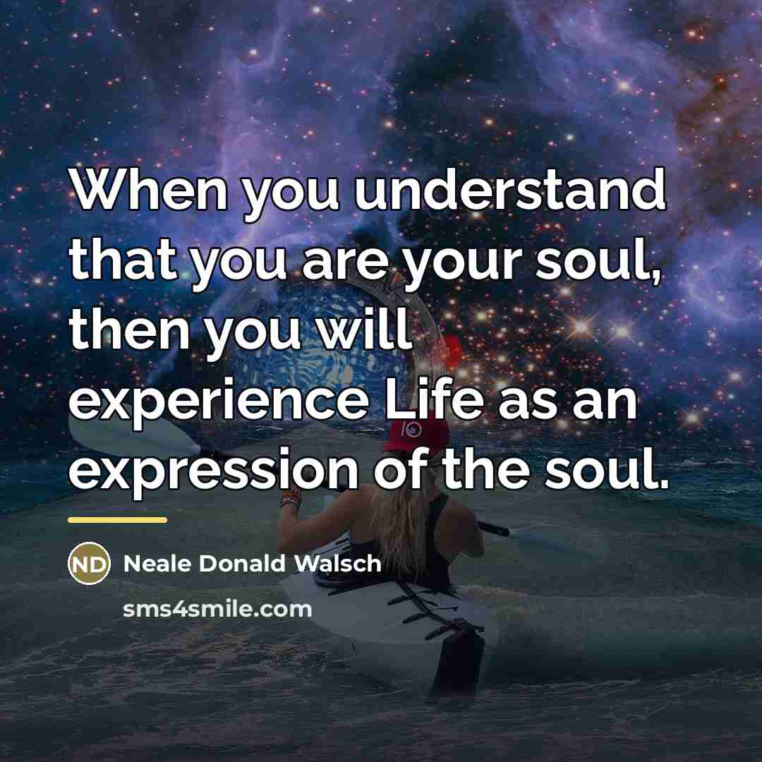 “When you understand that you are your soul, then you…” quote by Neale Donald Walsch