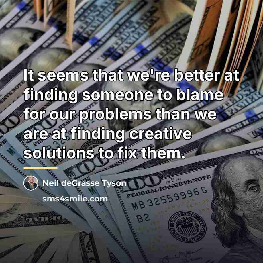 “It seems that we're better at finding someone to blame…” quote by Neil deGrasse Tyson