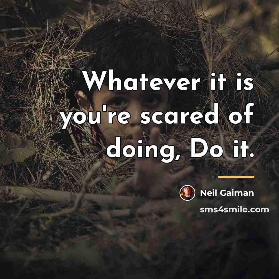 “Whatever it is you're scared of doing, Do it.…” quote by Neil Gaiman