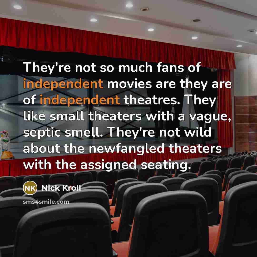 “They're not so much fans of independent movies are they…” quote by Nick Kroll