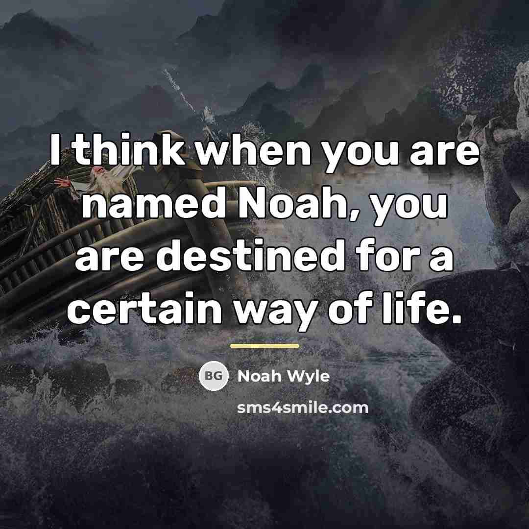 “I think when you are named Noah, you are destined…” quote by Noah Wyle