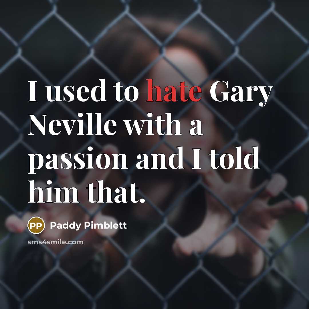 “I used to hate Gary Neville with a passion and…” quote by Paddy Pimblett
