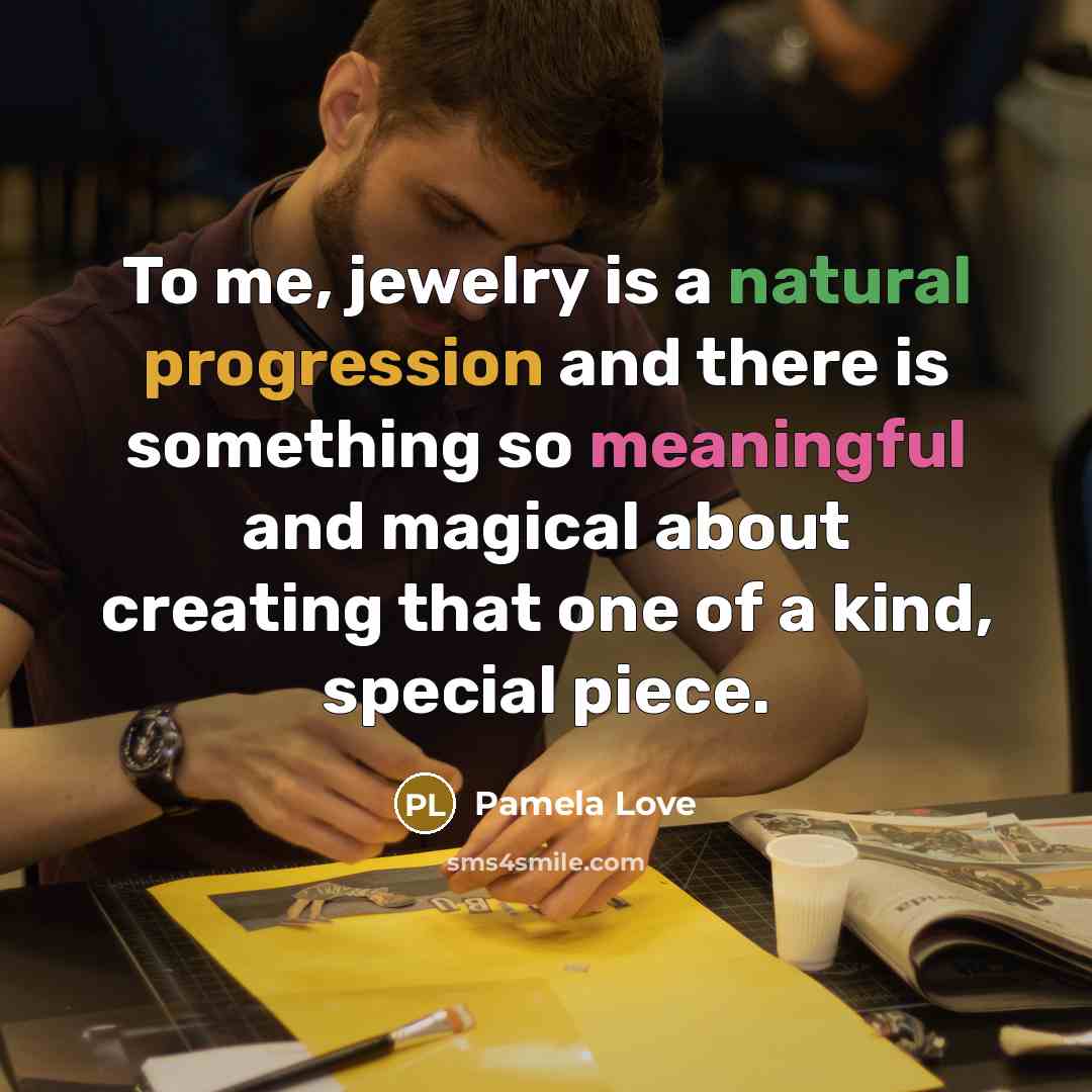 “To me, jewelry is a natural progression and there is…” quote by Pamela Love