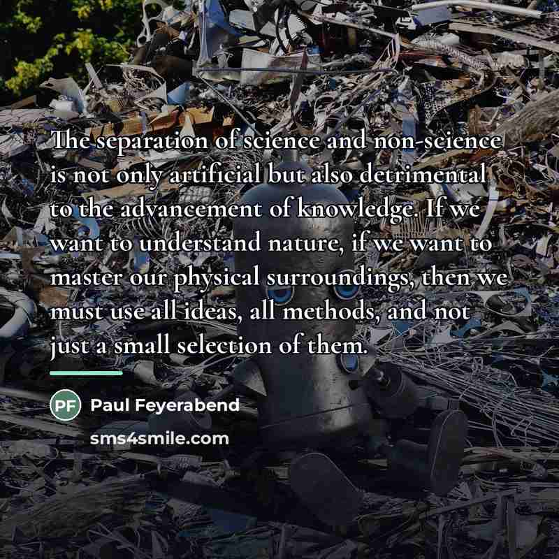 “The separation of science and non-science is not only artificial…” quote by Paul Feyerabend