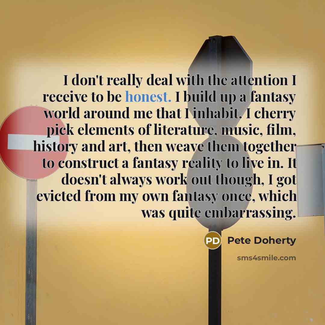 “I don't really deal with the attention I receive to…” quote by Pete Doherty