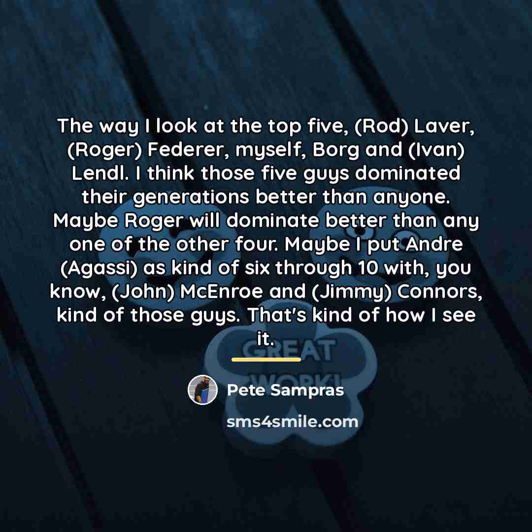 “The way I look at the top five, (Rod) Laver,…” quote by Pete Sampras