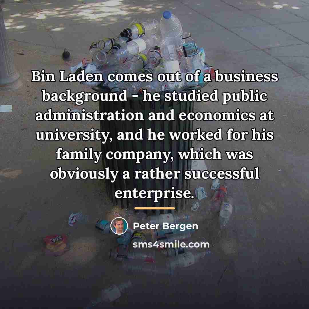 “Bin Laden comes out of a business background - he…” quote by Peter Bergen