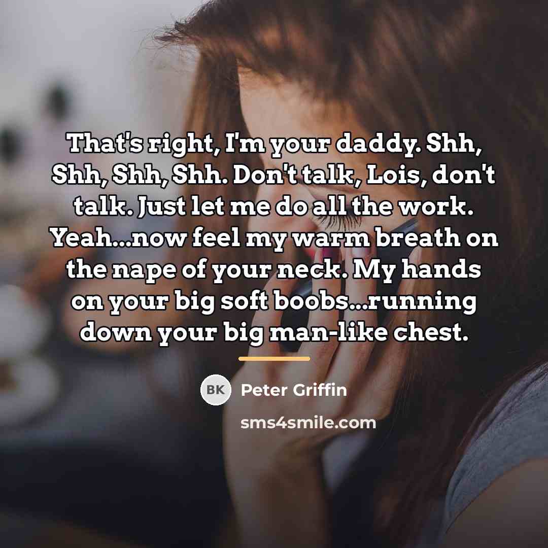 “That's right, I'm your daddy. Shh, Shh, Shh, Shh. Don't…” quote by Peter Griffin