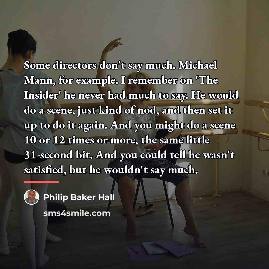 “Some directors don't say much. Michael Mann, for example. I…” quote by Philip Baker Hall