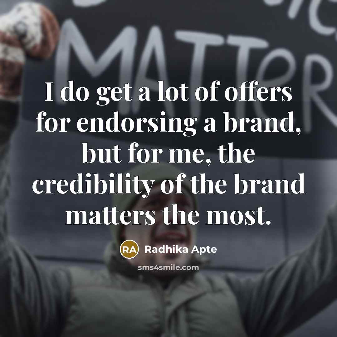 “I do get a lot of offers for endorsing a…” quote by Radhika Apte