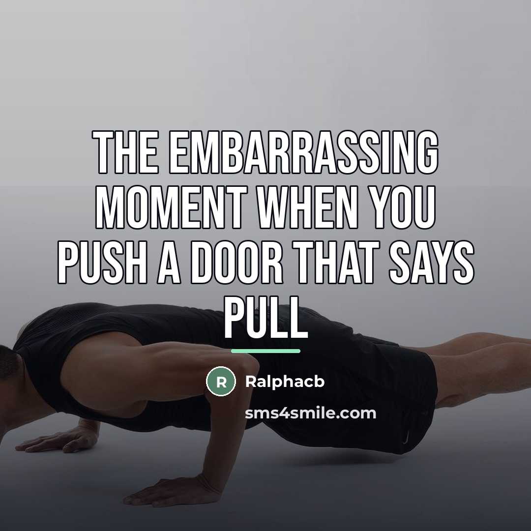 “The embarrassing moment when you push a door that says…” quote by Ralphacb