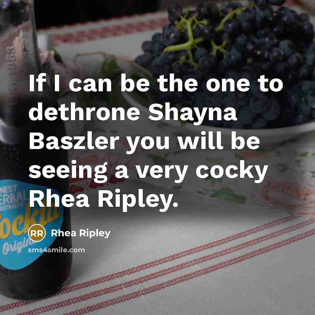 “If I can be the one to dethrone Shayna Baszler…” quote by Rhea Ripley